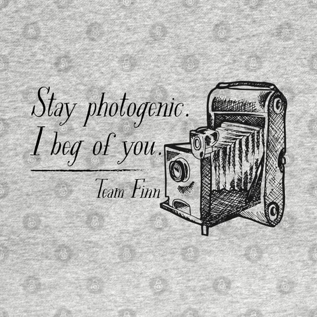 Stay photogenic. I beg of you. Team Finn by Stars Hollow Mercantile